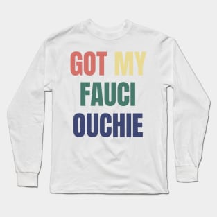 Got My Fauci Ouchie I'm Vaccinated Covid 19 Shot Long Sleeve T-Shirt